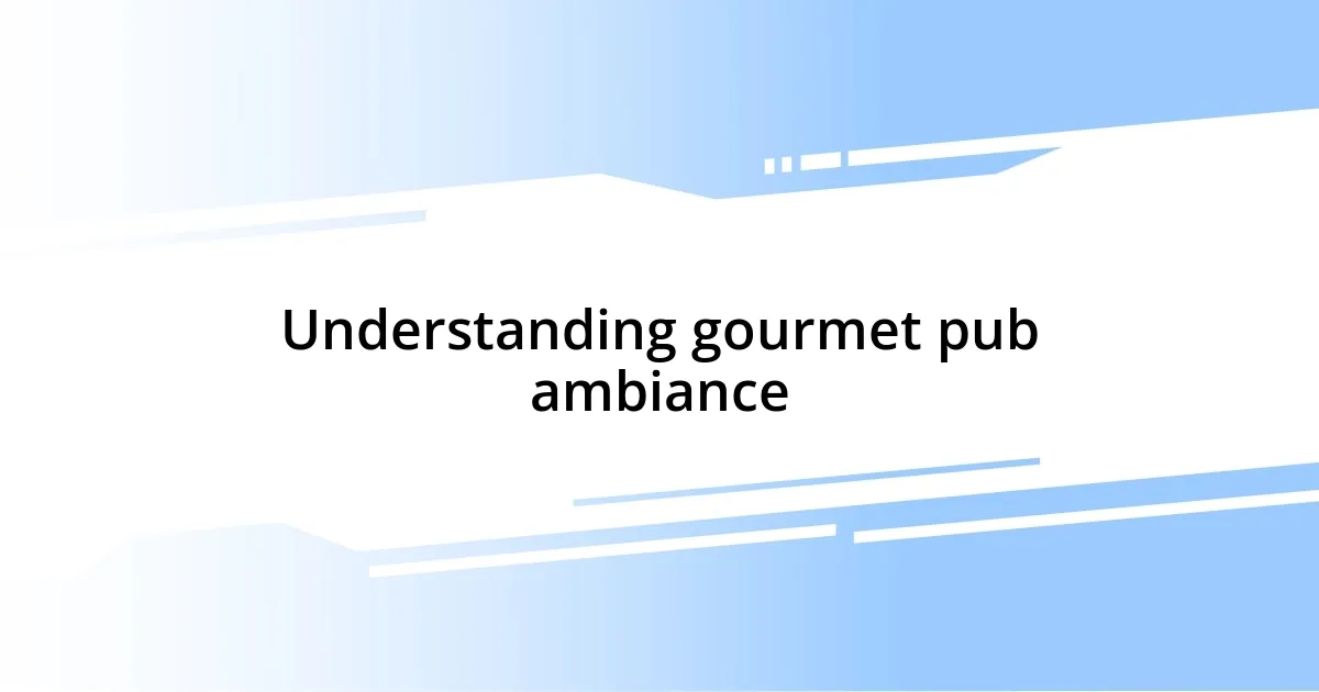 Understanding gourmet pub ambiance