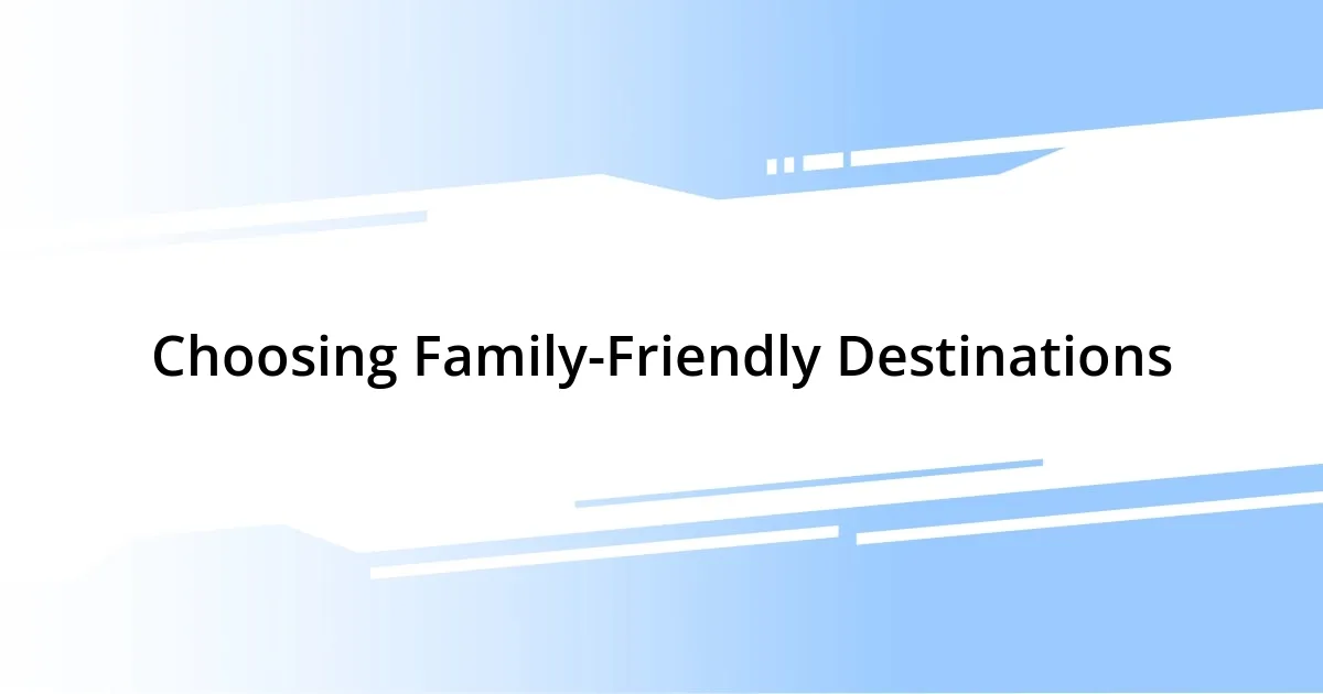 Choosing Family-Friendly Destinations