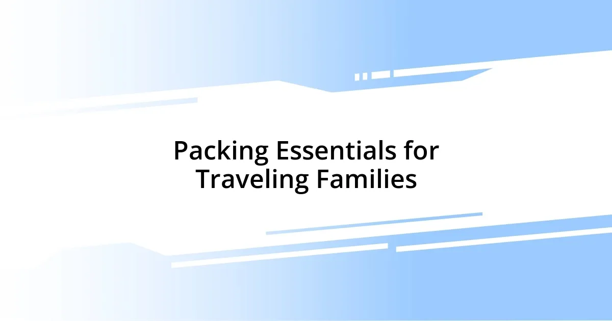 Packing Essentials for Traveling Families