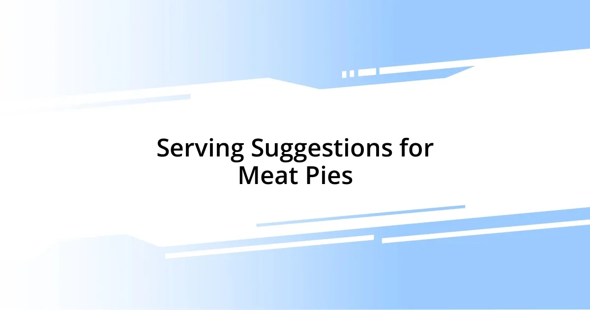 Serving Suggestions for Meat Pies