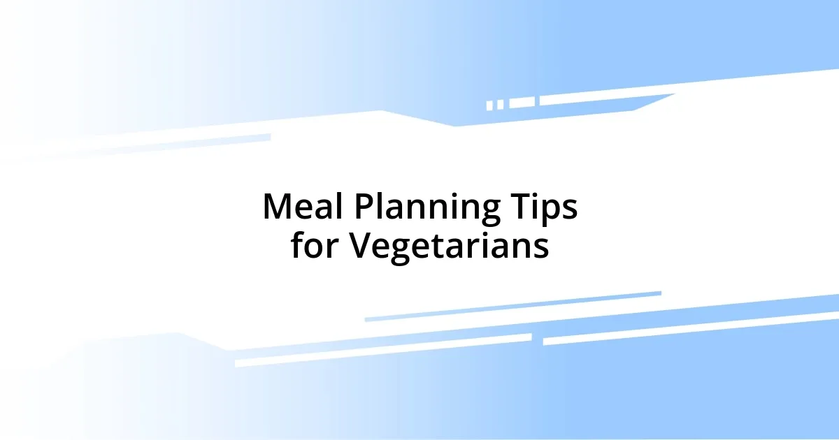 Meal Planning Tips for Vegetarians