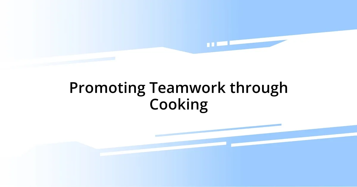 Promoting Teamwork through Cooking