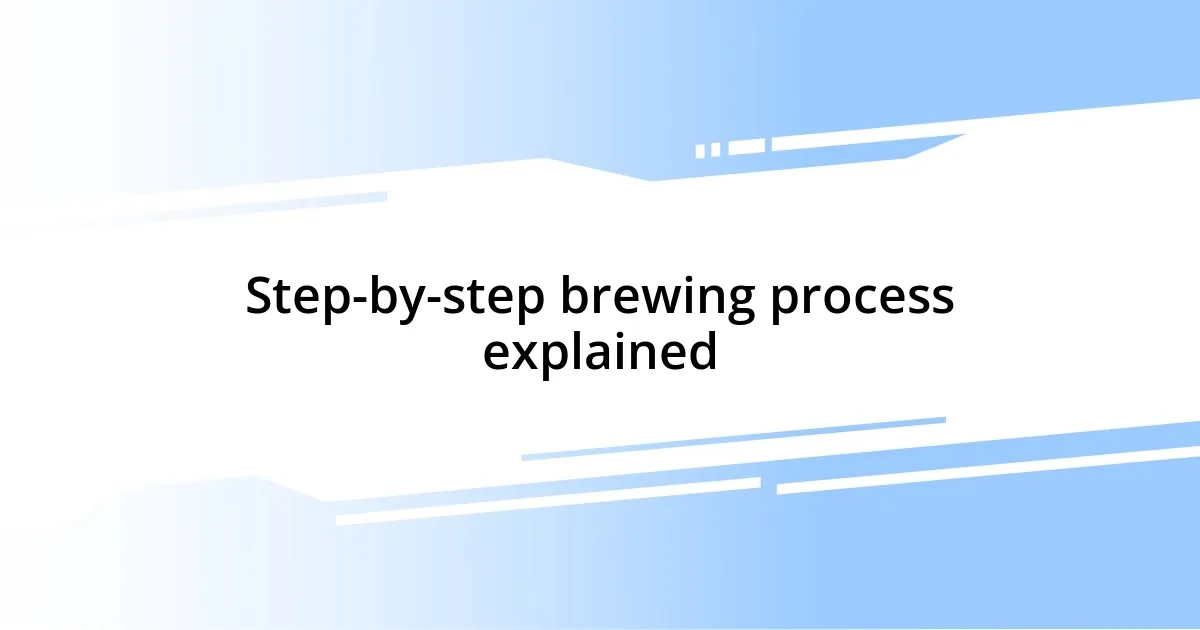 Step-by-step brewing process explained