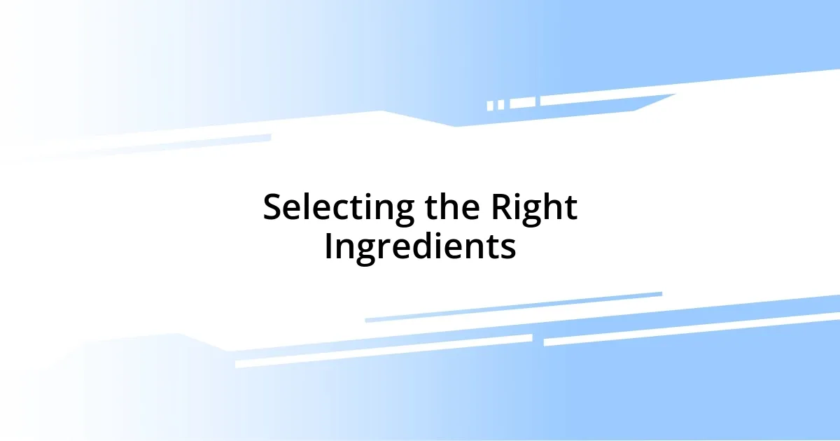 Selecting the Right Ingredients