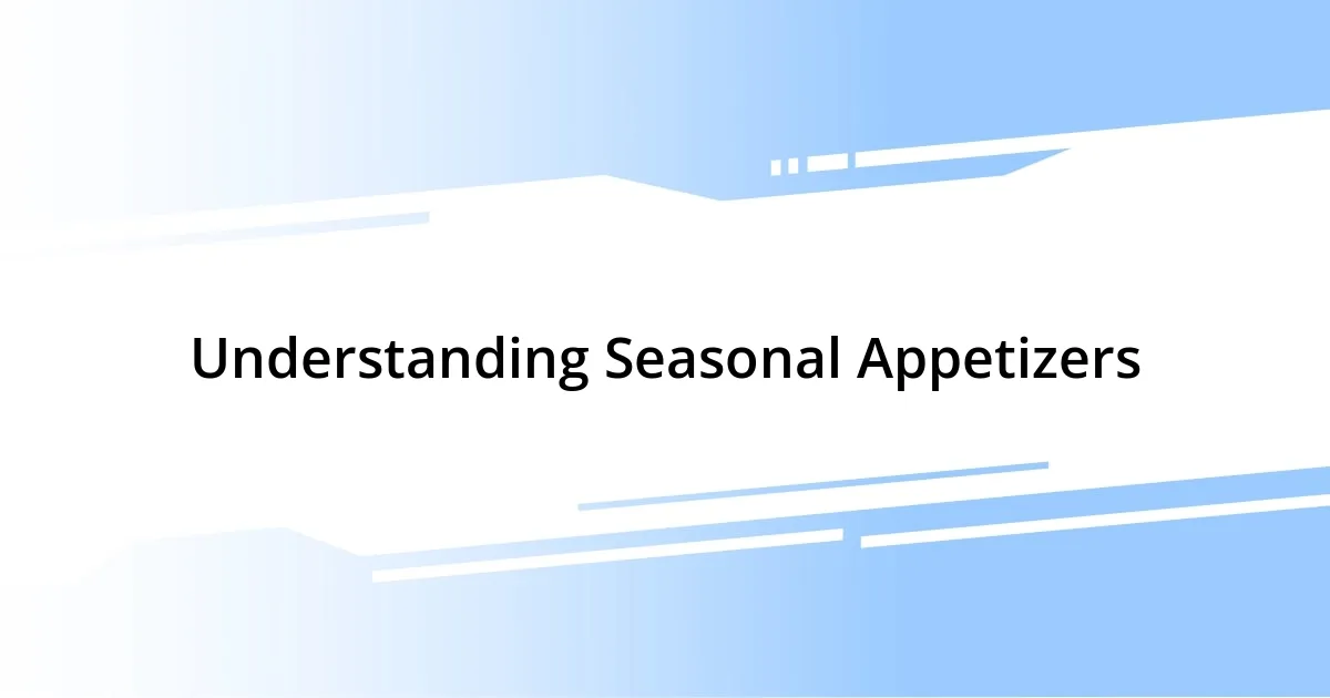 Understanding Seasonal Appetizers