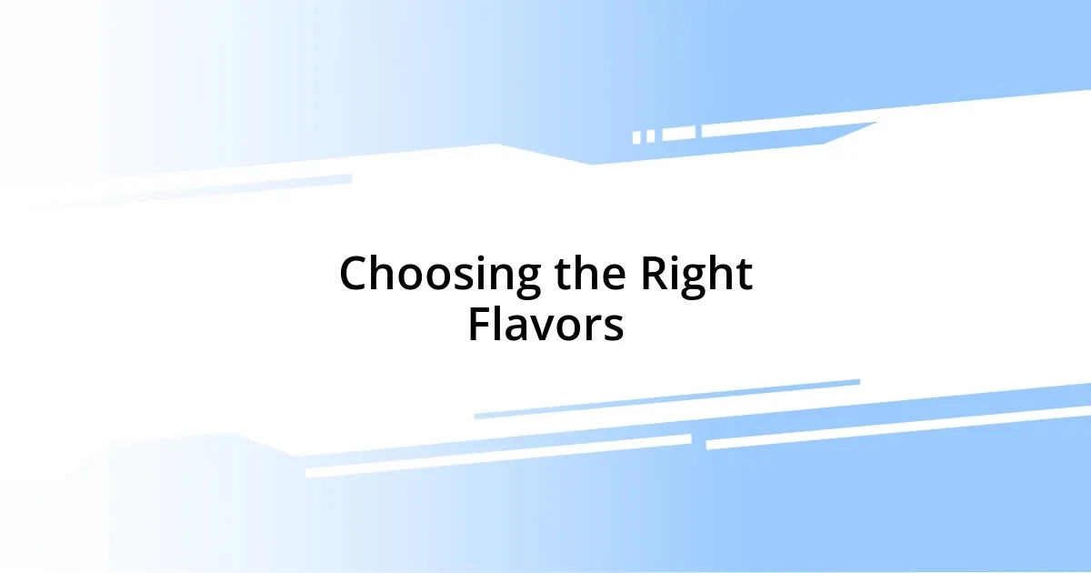 Choosing the Right Flavors