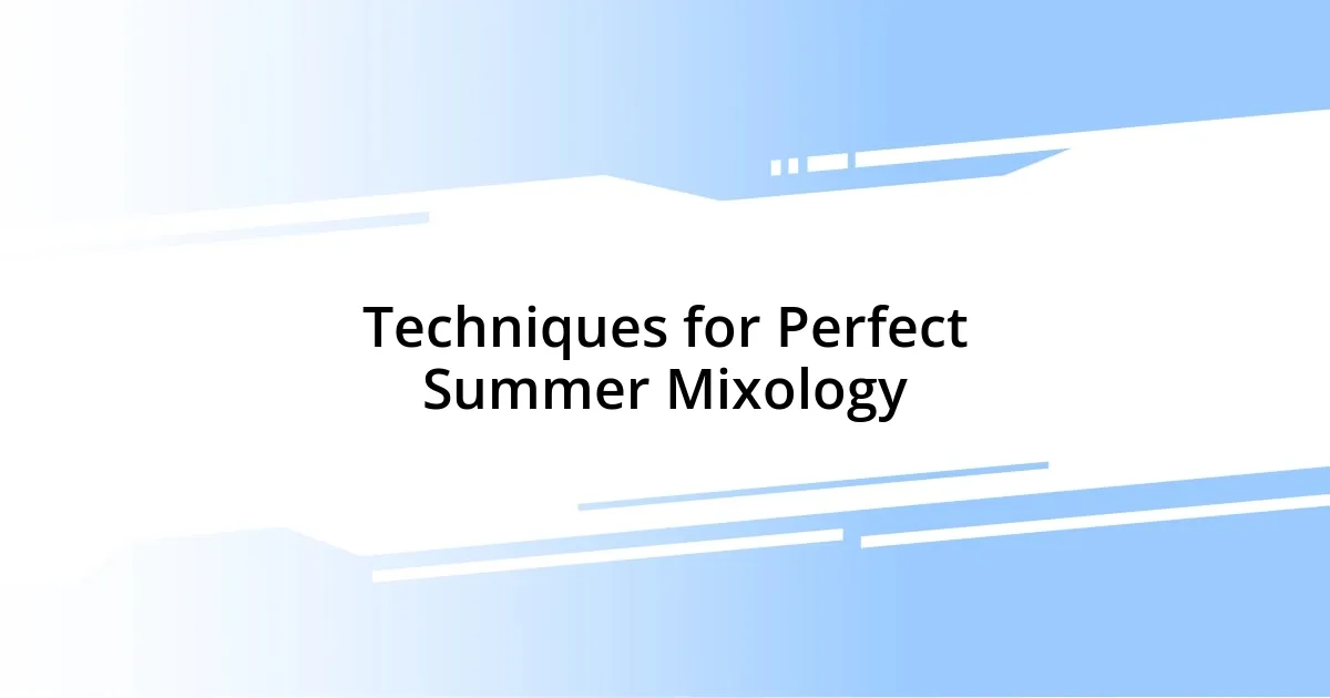 Techniques for Perfect Summer Mixology