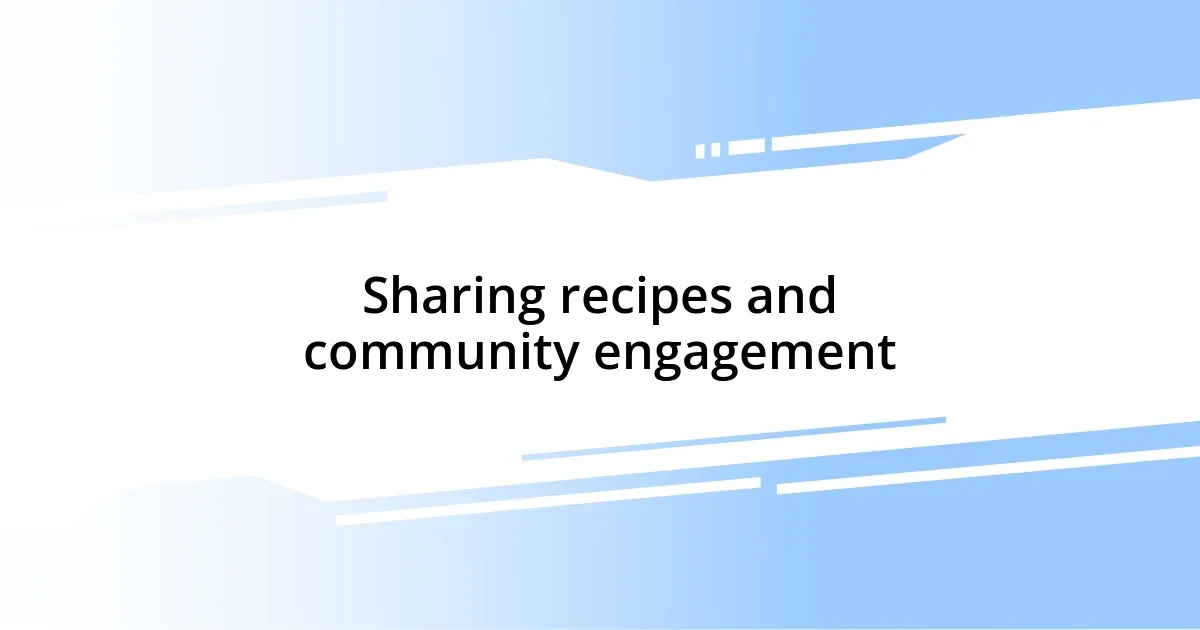 Sharing recipes and community engagement