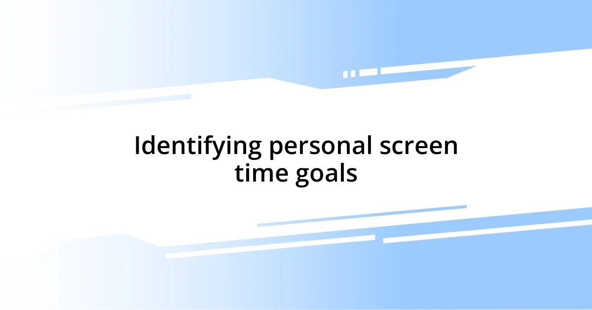 Identifying personal screen time goals