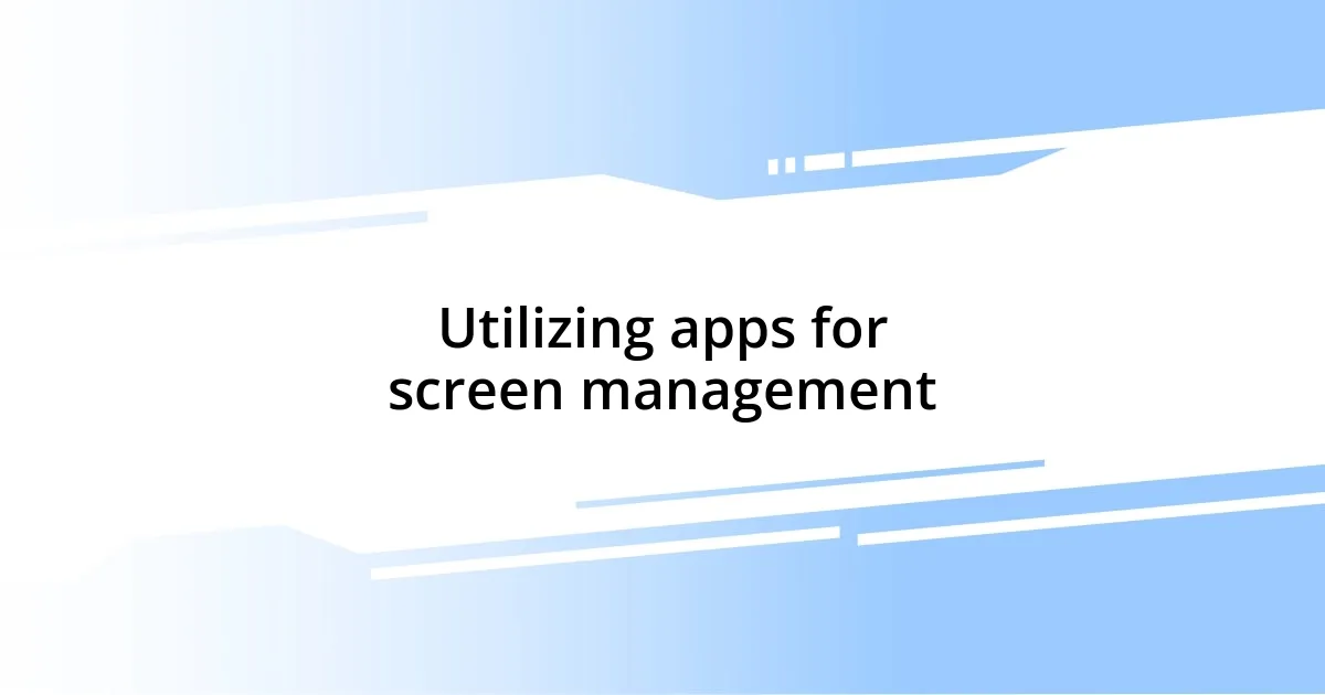 Utilizing apps for screen management