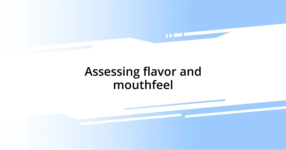 Assessing flavor and mouthfeel