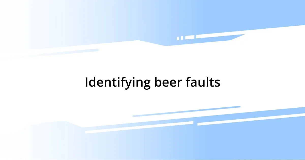 Identifying beer faults