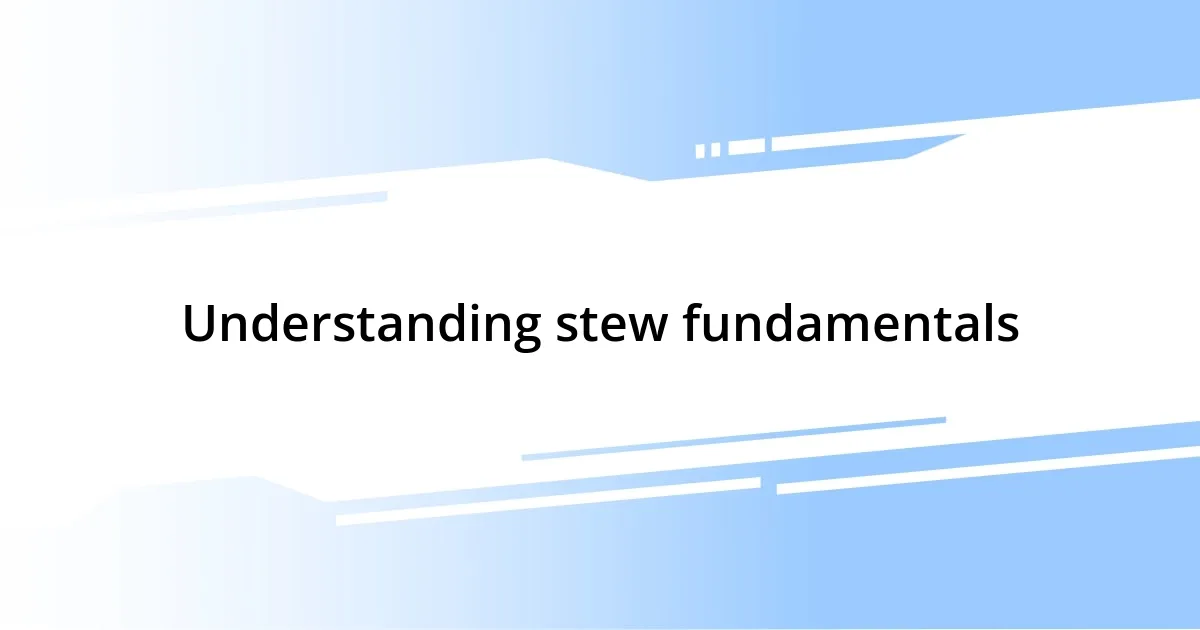 Understanding stew fundamentals