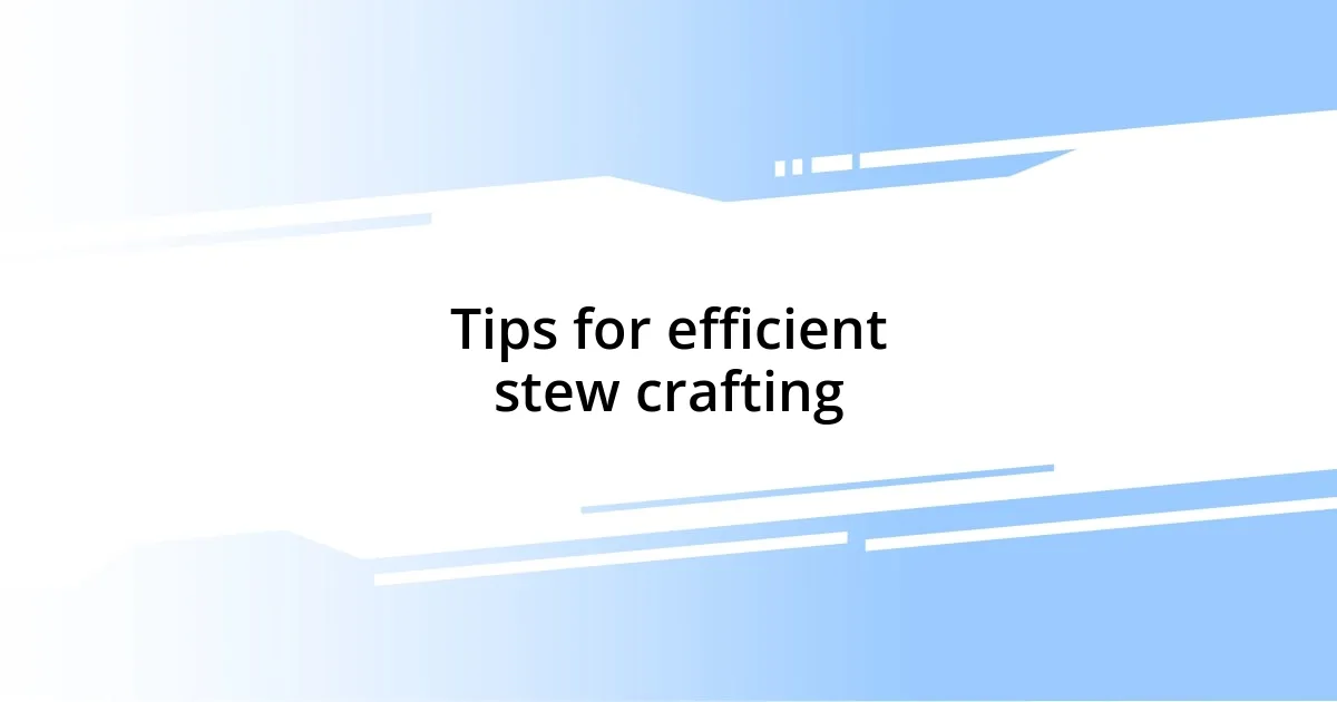 Tips for efficient stew crafting