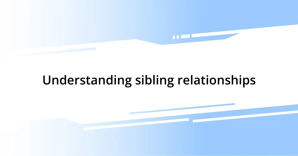 Understanding sibling relationships