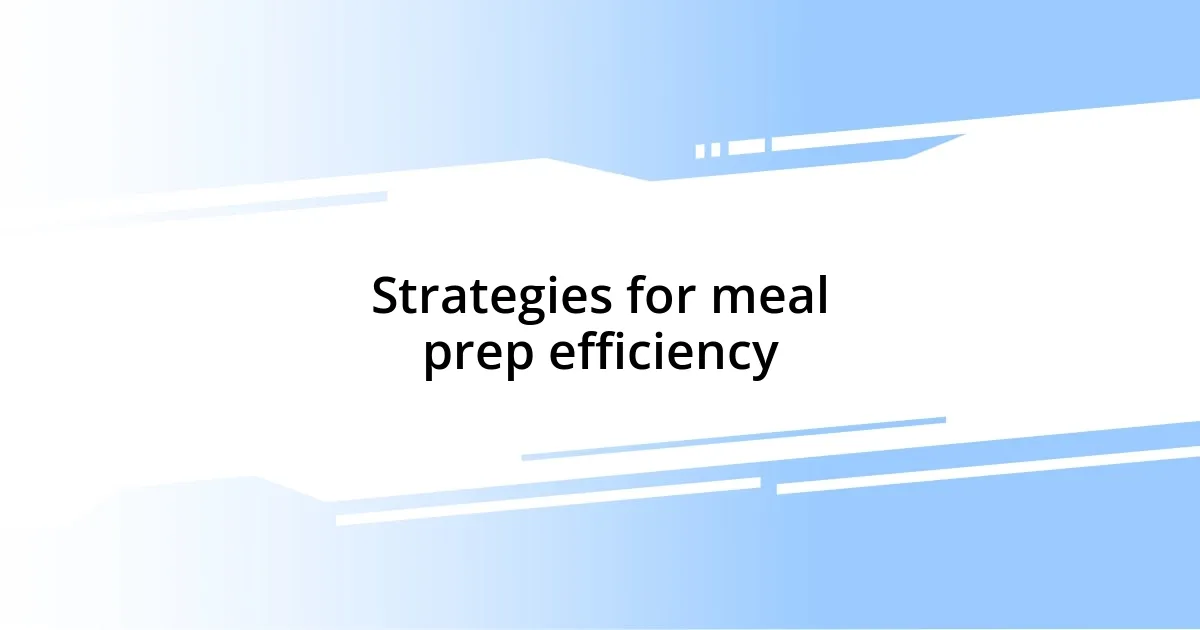 Strategies for meal prep efficiency