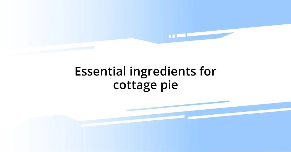 Essential ingredients for cottage pie